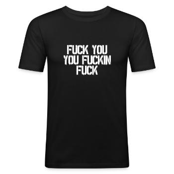 Fuck you, you fuckin fuck - Männer Slim Fit T-Shirt - Schwarz - Vorne - Nik (191cm)