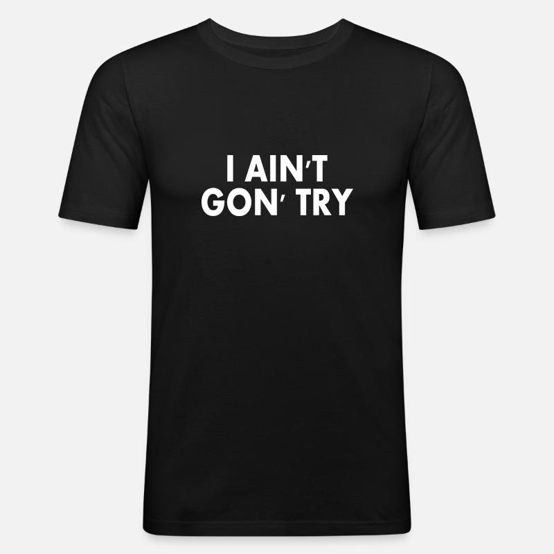 i aint gon try - Männer Slim Fit T-Shirt - Schwarz
