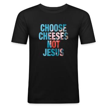 Choose Cheeses - not Jesus - Männer Slim Fit T-Shirt - Schwarz - Vorne - Nik (191cm)