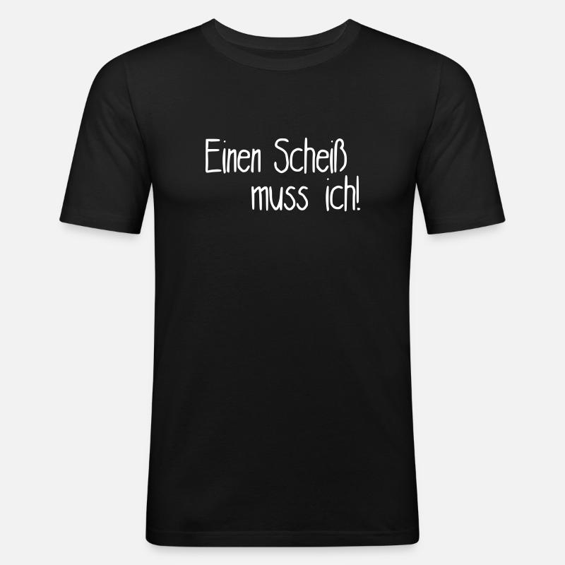 Einen Scheiß muss ich! - Männer Slim Fit T-Shirt - Schwarz