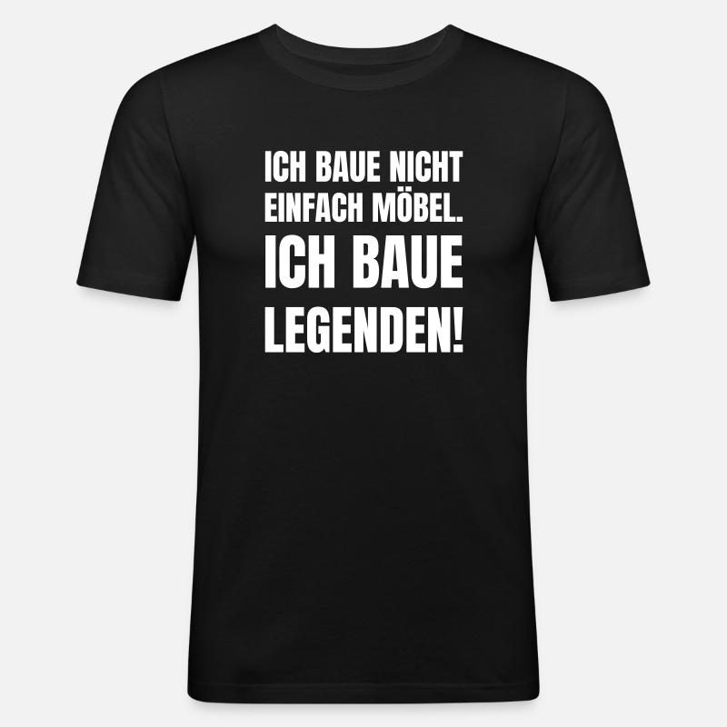 Ich baue nicht einfach Möbel. - Männer Slim Fit T-Shirt - Schwarz