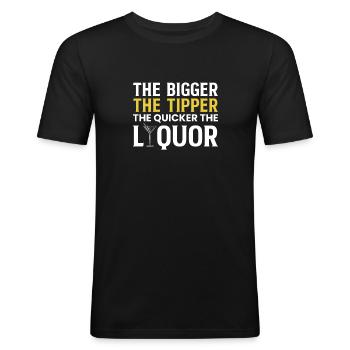 The Bigger The Tipper The Quicker The Liquor - Männer Slim Fit T-Shirt - Schwarz - Vorne - Nik (191cm)