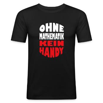 Ohne Mathematik kein Handy Mathemathiklehrer - Männer Slim Fit T-Shirt - Schwarz - Vorne - Nik (191cm)