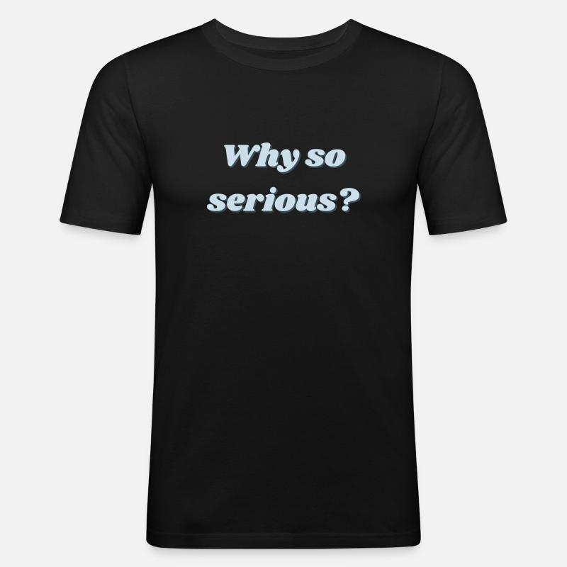 Why so serious? - Männer Slim Fit T-Shirt - Schwarz