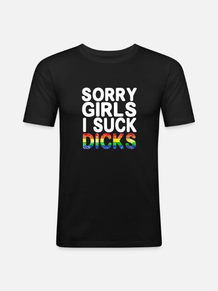 Sorry Girls I Suck Dicks - Men's Slim Fit T-Shirt - black