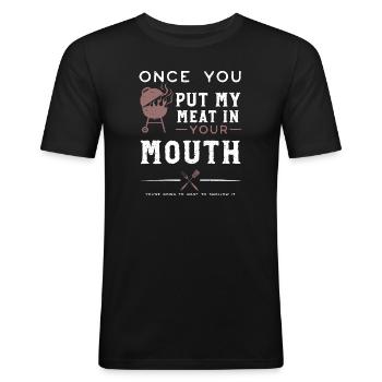 Once You Put My Meat In Your Mou... - Men's Slim Fit T-Shirt - black - Front - Nik (191cm)