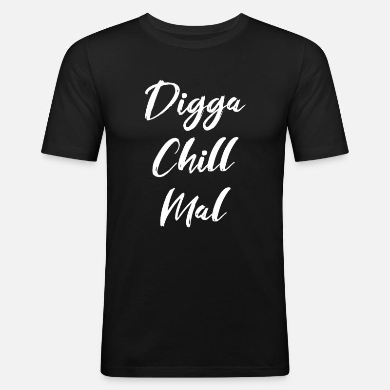 Digga Chill Mal - Männer Slim Fit T-Shirt - Schwarz