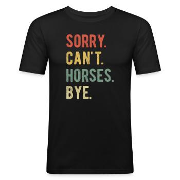 Sorry Can't Horses Bye II - Männer Slim Fit T-Shirt - Schwarz - Vorne - Nik (191cm)