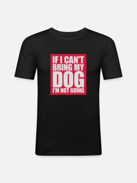 bring my dog quote - Men's Slim Fit T-Shirt - black
