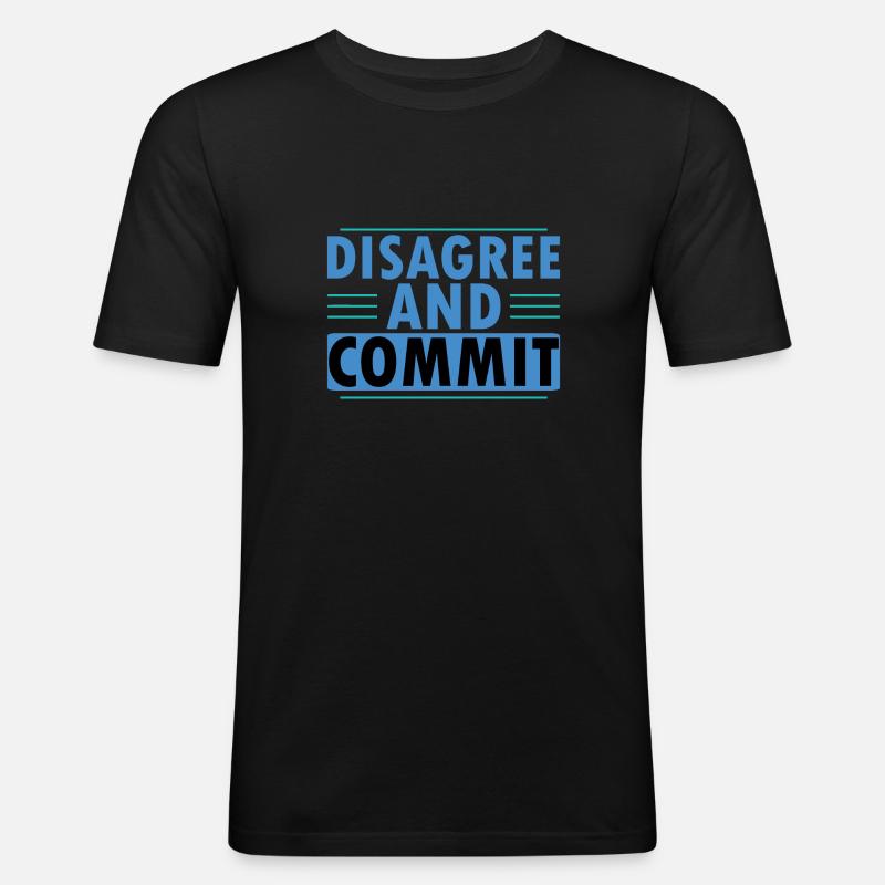 Disagree And Commit - Männer Slim Fit T-Shirt - Schwarz
