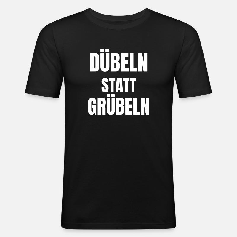 Doweling instead of brooding! - Men's Slim Fit T-Shirt - black
