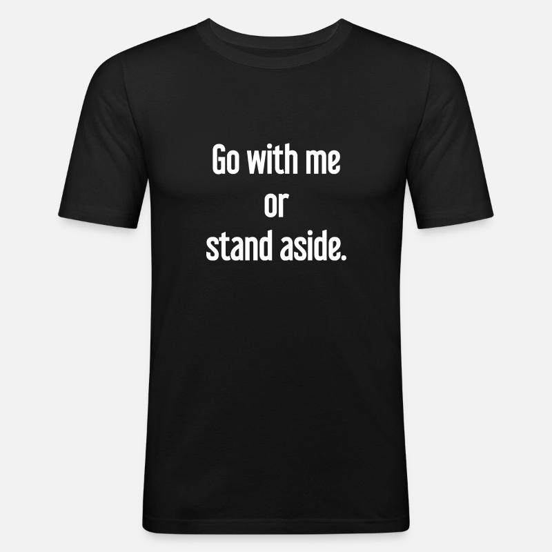 Geh mit oder beiseite - Männer Slim Fit T-Shirt - Schwarz