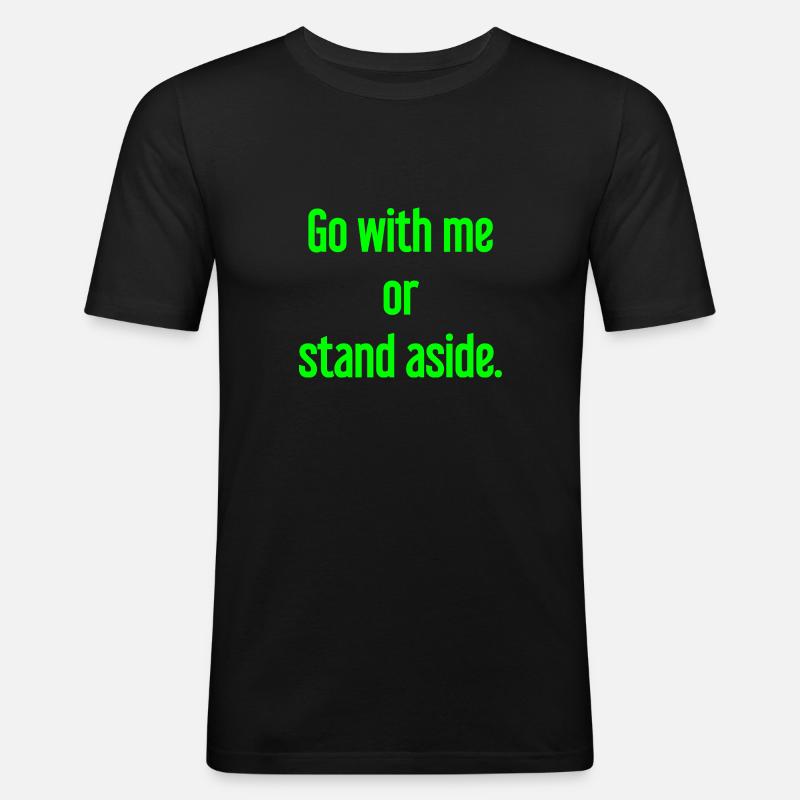 Geh mit oder beiseite - Männer Slim Fit T-Shirt - Schwarz