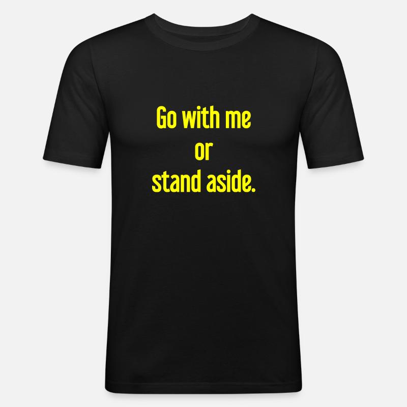 Geh mit oder beiseite - Männer Slim Fit T-Shirt - Schwarz