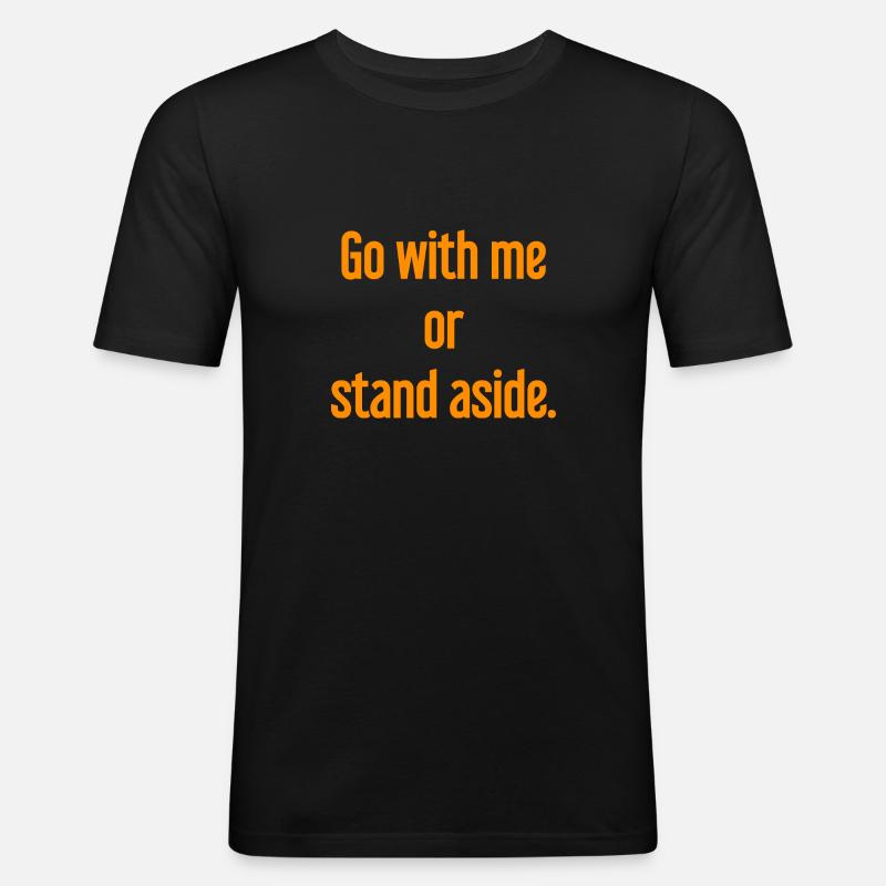 Geh mit oder beiseite - Männer Slim Fit T-Shirt - Schwarz