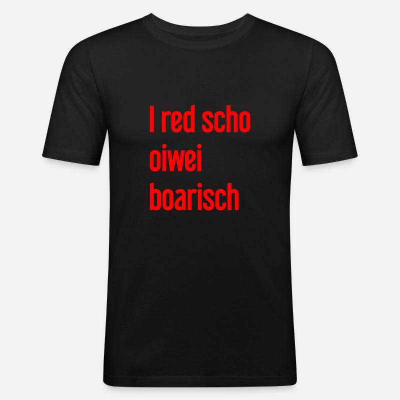 I red scho oiwei boarisch - Männer Slim Fit T-Shirt - Schwarz