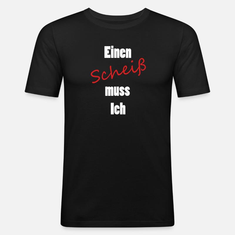 Einen Scheiß muss Ich - Männer Slim Fit T-Shirt - Schwarz