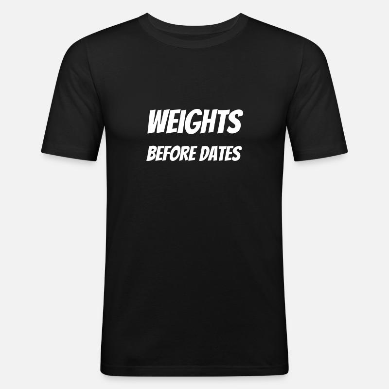 Weights before dates - Männer Slim Fit T-Shirt - Schwarz