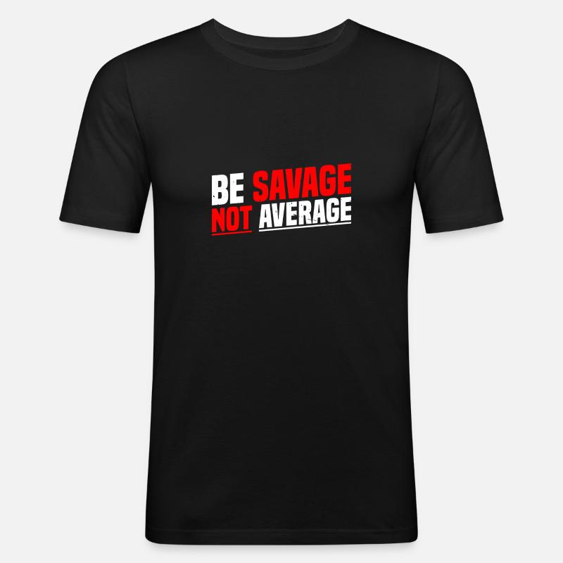 Be Savage Not Average 7 - Männer Slim Fit T-Shirt - Schwarz
