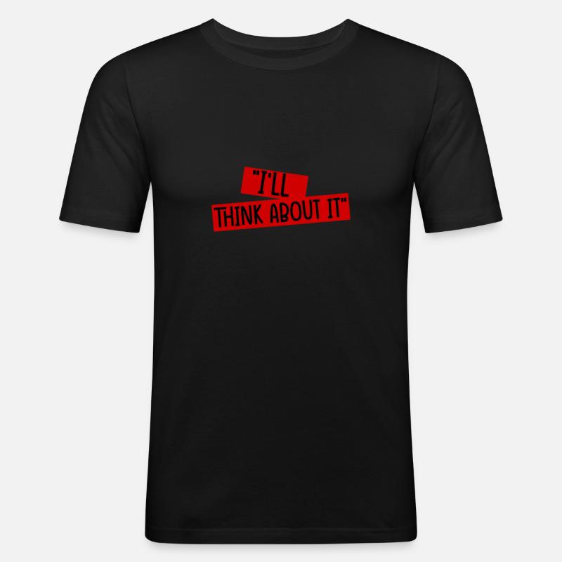 I'll Think About It 4 - Männer Slim Fit T-Shirt - Schwarz