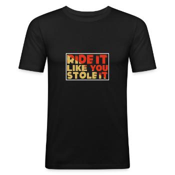 Ride It Like You Stole It - Männer Slim Fit T-Shirt - Schwarz - Vorne - Nik (191cm)