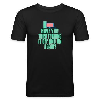 Have You Tried Turning It Off & On Again? Funny - Männer Slim Fit T-Shirt - Schwarz - Vorne - Nik (191cm)