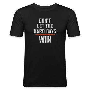 Don't Let The Hard Days Win Funny Dont Let The - Männer Slim Fit T-Shirt - Schwarz - Vorne - Nik (191cm)