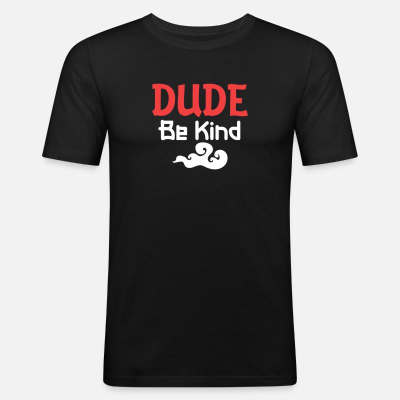Dude Be Kind - Männer Slim Fit T-Shirt - Schwarz