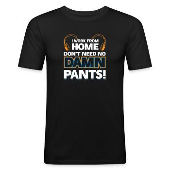 Ich arbeite von zu Hause aus - brauche keine verdammten Hosen! - Männer Slim Fit T-Shirt - Schwarz - Vorne - Nik (191cm)