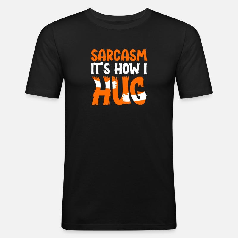 Sarcasm Is How I Hug - Männer Slim Fit T-Shirt - Schwarz
