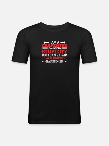 Carpenter I can't fix stupidity - Men's Slim Fit T-Shirt - black