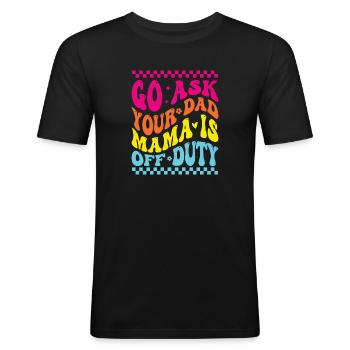 Groovy Go Ask Your Dad Mama Is Off Duty Funny Moth - Men's Slim Fit T-Shirt - black - Front - Nik (191cm)