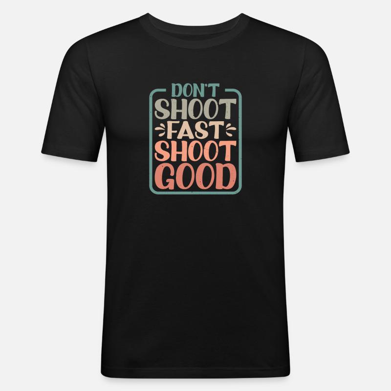 Don't Shoot Fast Shoot Good - Men's Slim Fit T-Shirt - black