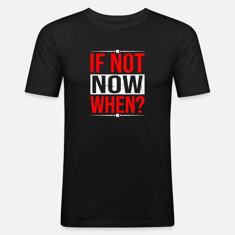 If Not Now When? 5 - Männer Slim Fit T-Shirt - Schwarz