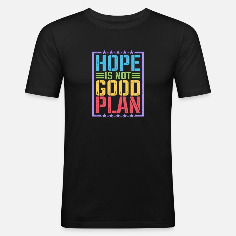 Hope Is Not Good Plan 5 - Men's Slim Fit T-Shirt - black