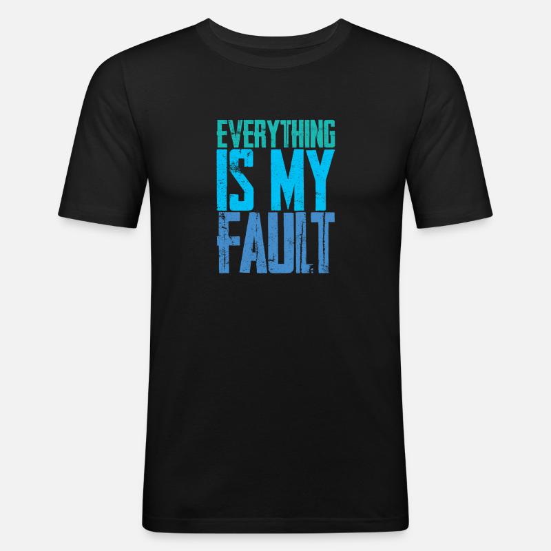 Everything Is My Fault 4 - Männer Slim Fit T-Shirt - Schwarz