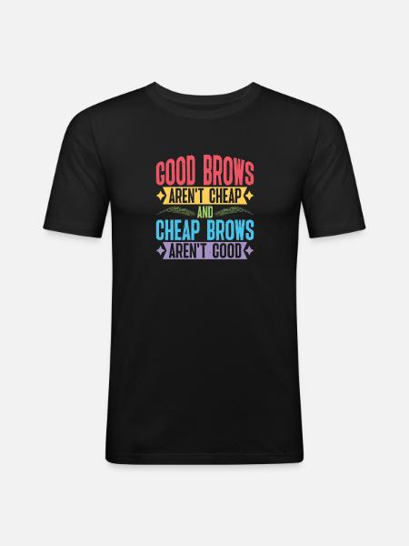 Cheap Brows Aren't Good - Men's Slim Fit T-Shirt - black