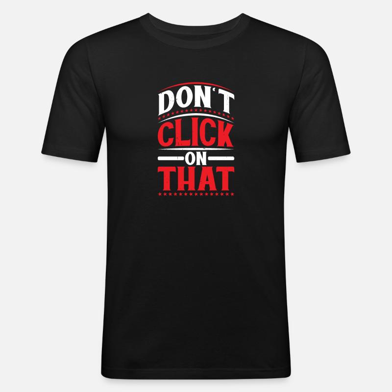 Don't Click On That 6 - Männer Slim Fit T-Shirt - Schwarz