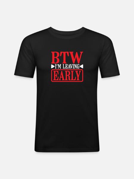 Btw I'm Leaving Early 8 - Men's Slim Fit T-Shirt - black