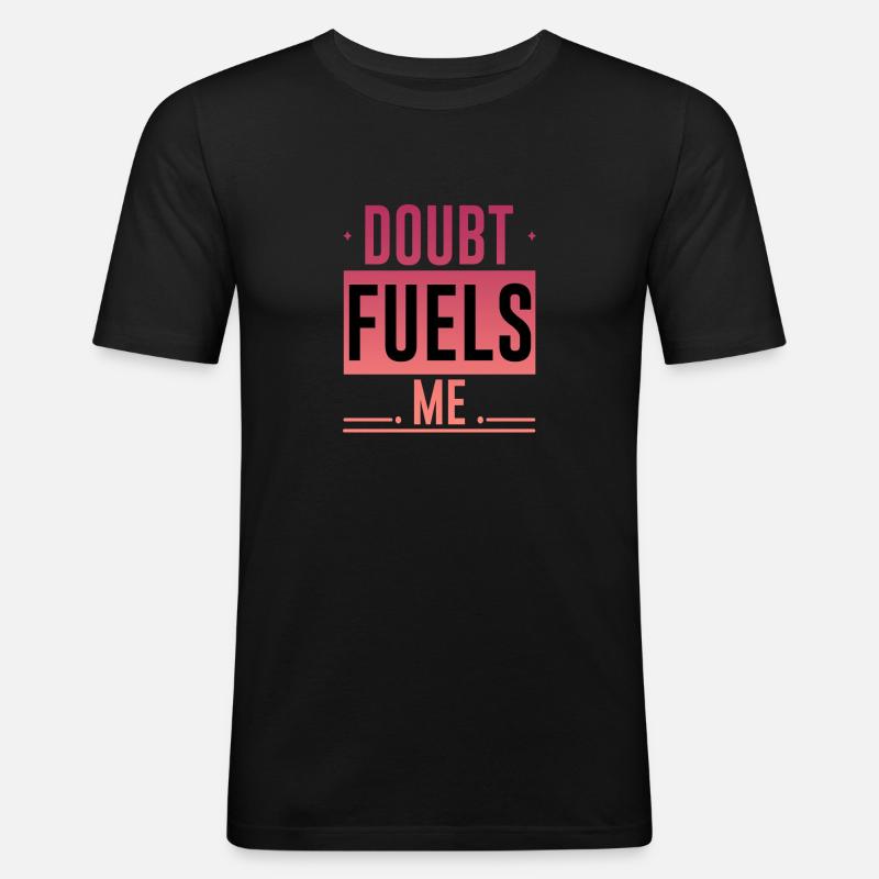 Doubt Fuels Me 4 - Männer Slim Fit T-Shirt - Schwarz