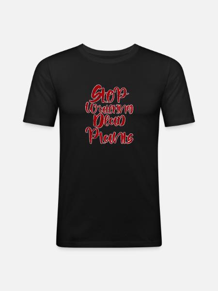 Stop Watering Dead Plants 3 - Men's Slim Fit T-Shirt - black