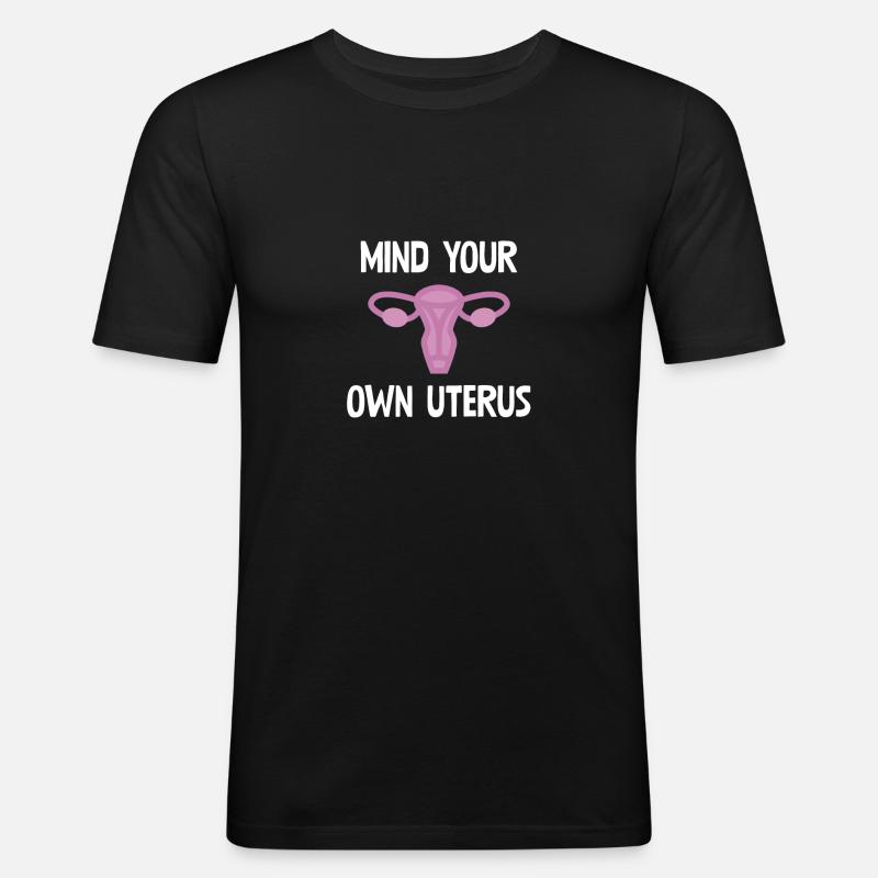 Mind Your Own Uterus - Männer Slim Fit T-Shirt - Schwarz