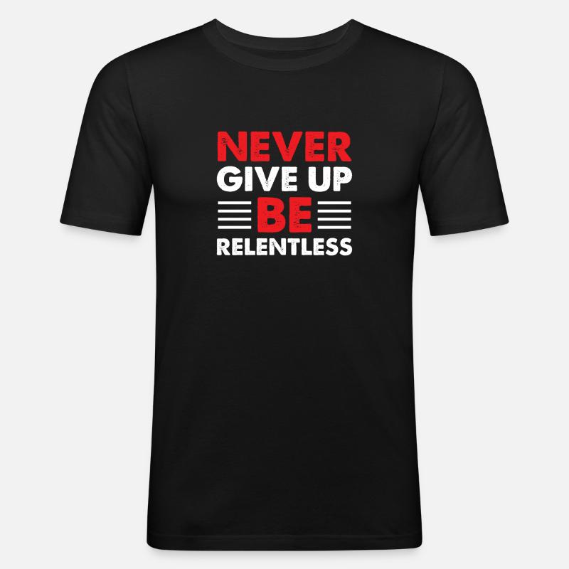 NEVER GIVE UP - Männer Slim Fit T-Shirt - Schwarz