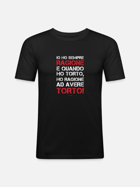 Io ho sempre ragione e quando ho torto ho ragione - Maglietta aderente da uomo - nero