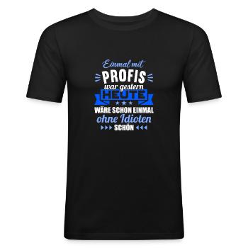 Einmal mit Profis war gestern einmal ohne Idioten - Männer Slim Fit T-Shirt - Schwarz - Vorne - Nik (191cm)