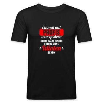 Einmal mit Profis war gestern einmal ohne Idioten - Männer Slim Fit T-Shirt - Schwarz - Vorne - Nik (191cm)