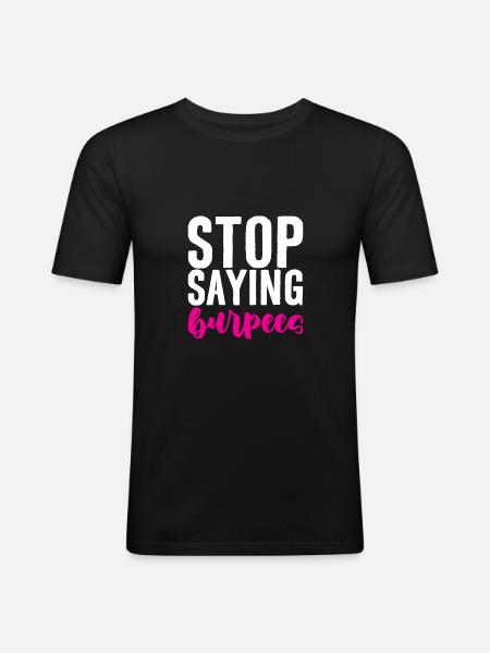 Stop Saying Burpees 4 - Men's Slim Fit T-Shirt - black
