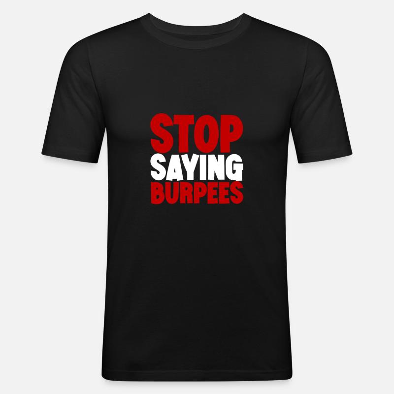 Stop Saying Burpees 3 - Männer Slim Fit T-Shirt - Schwarz