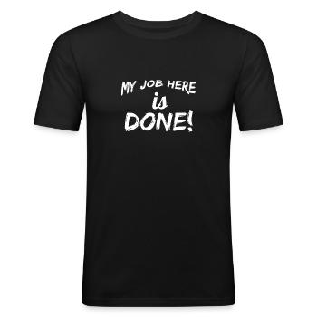 my Job here is done! Mein Auftrag ist erledigt - Männer Slim Fit T-Shirt - Schwarz - Vorne - Nik (191cm)