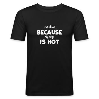 I Workout Because My Wife Is Hot - Männer Slim Fit T-Shirt - Schwarz - Vorne - Nik (191cm)